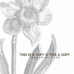 Scraps Of Tape : This is a Copy Is this a Copy